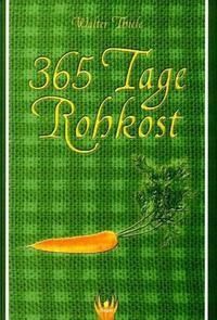 365 Tage Rohkost – Walter Thiele
