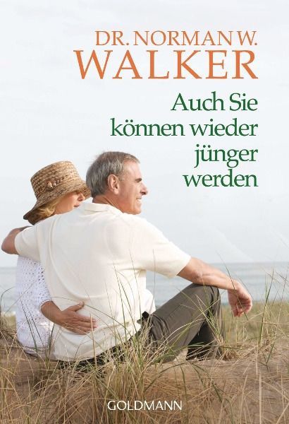 Auch Sie können wieder jünger werden – Dr. Norman W. Walker
