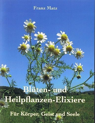 Blüten- und Heilpflanzen-Elixiere – Franz Matz