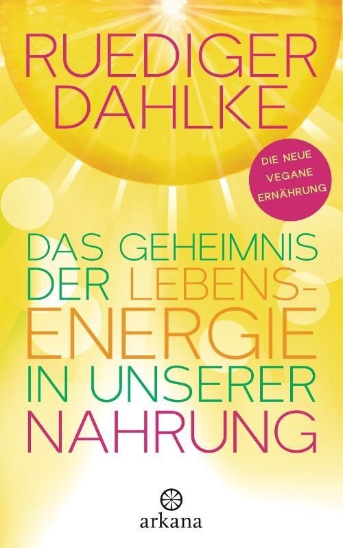 Das Geheimnis der Lebensenergie in unserer Nahrung – Ruediger Dahlke
