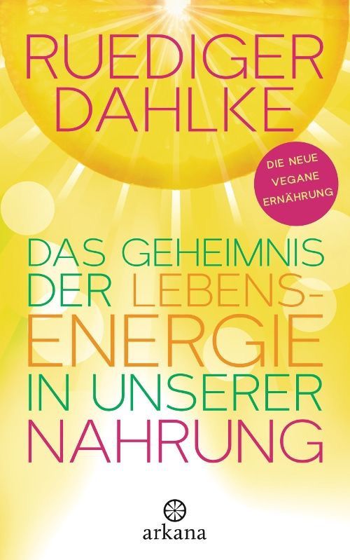 Das Geheimnis der Lebensenergie in unserer Nahrung – Ruediger Dahlke