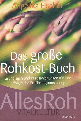 Das große Rohkost-Buch – AllesRoh Vitalkultur – Angelika Fischer