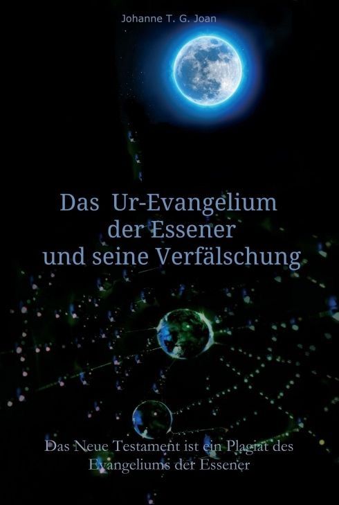 Das Ur-Evangelium der Essener und seine Verfälschung – Johanne T.G. Joan