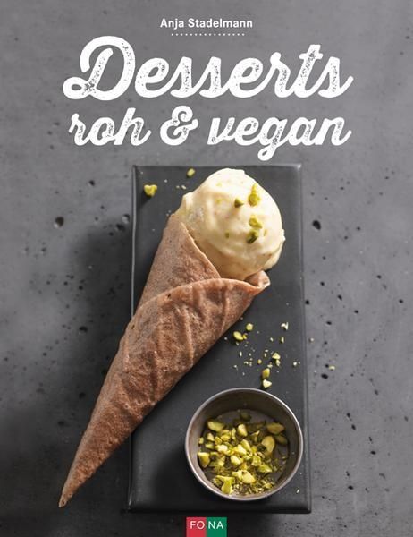 Desserts roh & vegan – Anja Stadelmann