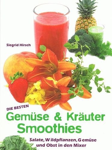Die besten Gemüse- & Kräuter-Smoothies – Siegrid Hirsch