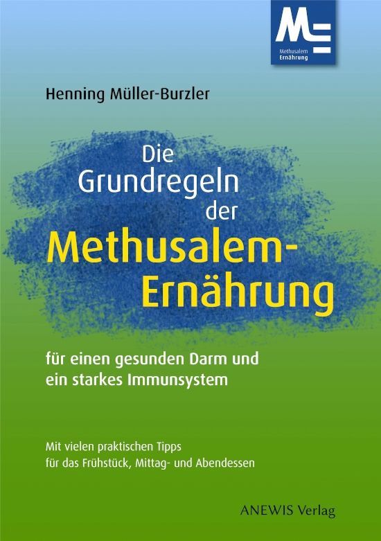Die Grundregeln der Methusalem-Ernährung – Henning Müller-Burzler