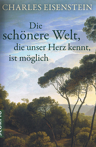 die schoenere welt die unser herz kennt Charles Eisenstein