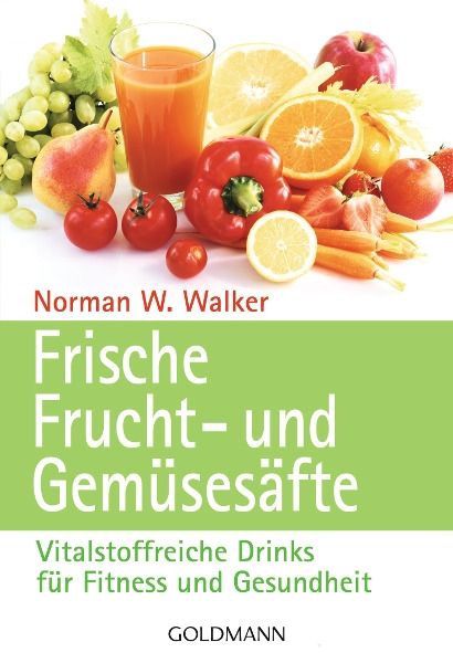 Frische Frucht- und Gemüsesäfte – Dr. Norman W. Walker