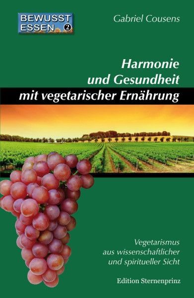 Harmonie und Gesundheit mit vegetarischer Ernährung (Bewusst essen, Band 2) – Gabriel Cousens