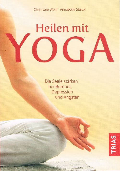 Heilen mit Yoga – Christiane Wolff / Annabelle Starck