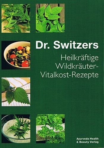 Heilkräftige Wildkräuter-Vitalkost-Rezepte – Dr. med. John Switzer