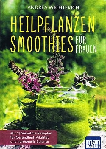 Heilpflanzen-Smoothies für Frauen – Andrea Wichterich