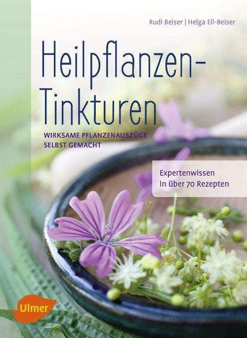 Heilpflanzen-Tinkturen – Rudi Beiser / Helga Ell-Beiser