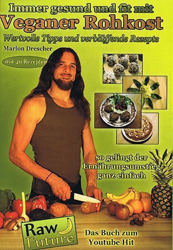 Immer gesund und fit mit veganer Rohkost – Marlon Drescher