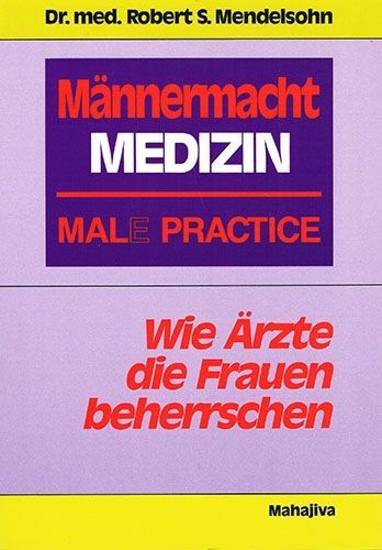 Männermacht Medizin – Mal(e) Practice – Dr. Robert S. Mendelsohn