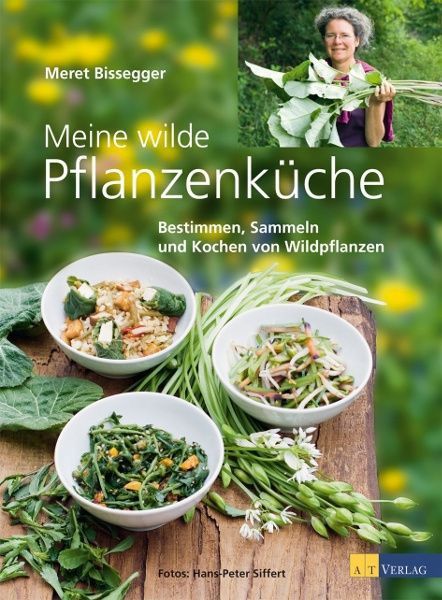 Meine wilde Pflanzenküche – Meret Bissegger
