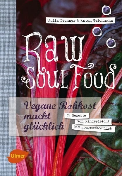 Raw Soul Food – Julia Lechner / Anton Teichmann