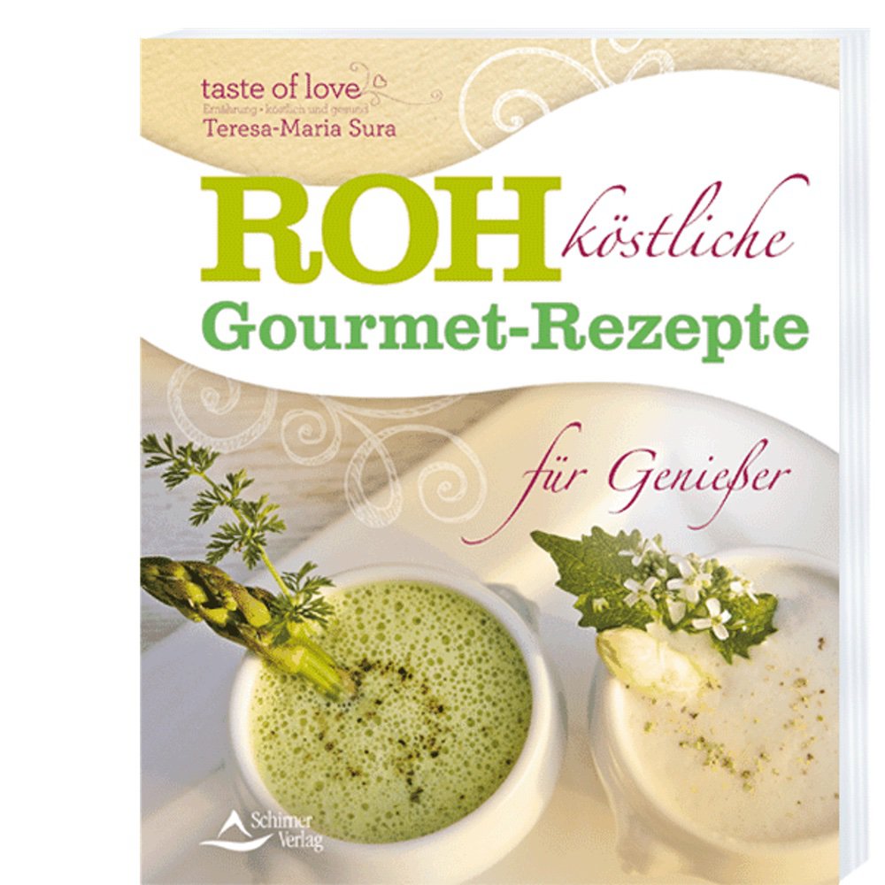 Rohköstliche Gourmet-Rezepte für Genießer – Teresa-Maria Sura