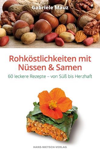 Rohköstlichkeiten mit Nüssen und Samen – Gabriele Mauz