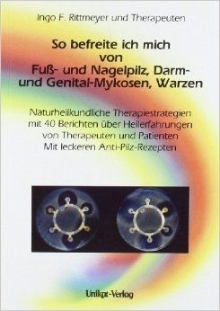 So befreite ich mich von Fuß- und Nagelpilz, Darm- und Genital-Mykosen, Warzen – Ingo Rittmeyer