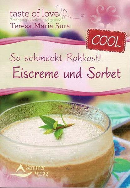 So schmeckt Rohkost! Eiscreme und Sorbet – Teresa-Maria Sura