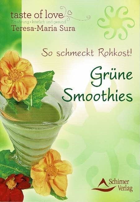So schmeckt Rohkost! Grüne Smoothies – Teresa-Maria Sura