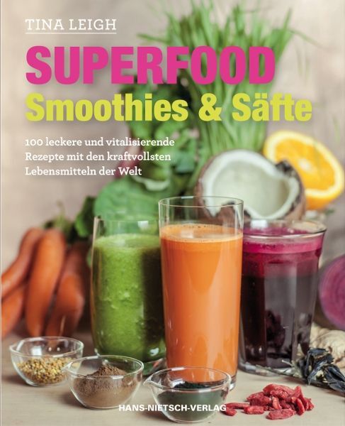 Superfood – Smoothies & Säfte – Tina Leigh