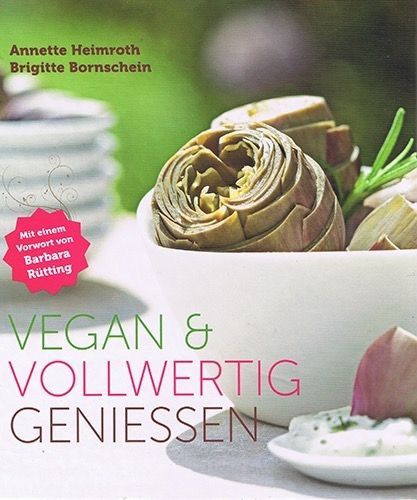 Vegan & vollwertig genießen – Annette Heimroth /Brigitte Bornschein
