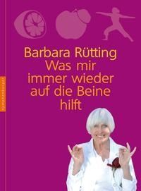Was mir immer wieder auf die Beine hilft – Barbara Rütting